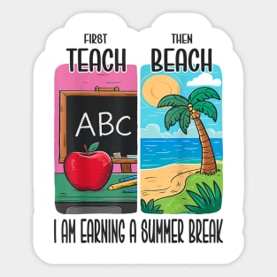 First Teach Then Beach I Am Earning A Summer Break Sticker